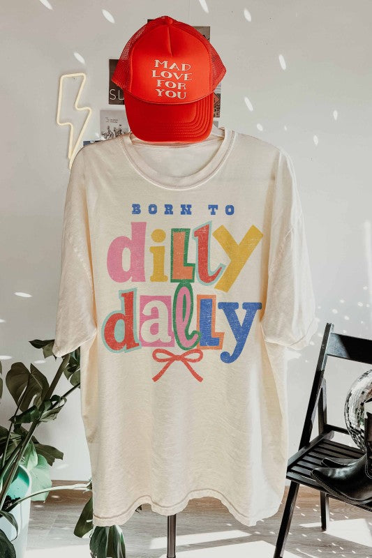 Born to Dilly Dally Oversized Graphic Tee - Pre Order